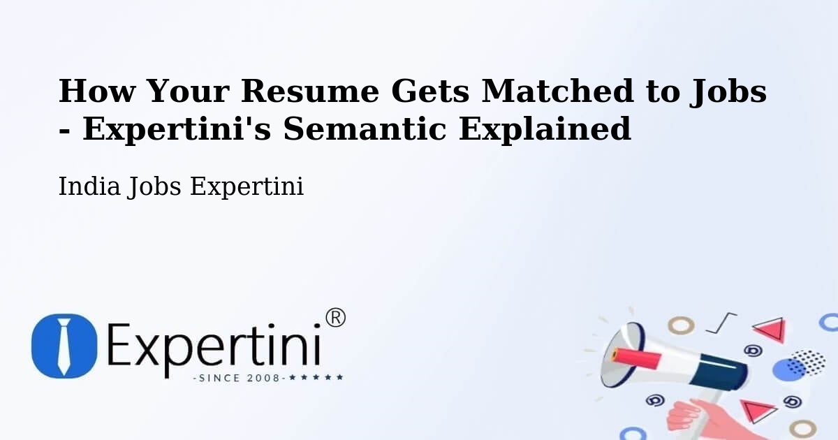 How Your Resume Gets Matched to Jobs - Expertini's Semantic Explained - India Jobs Expertini
